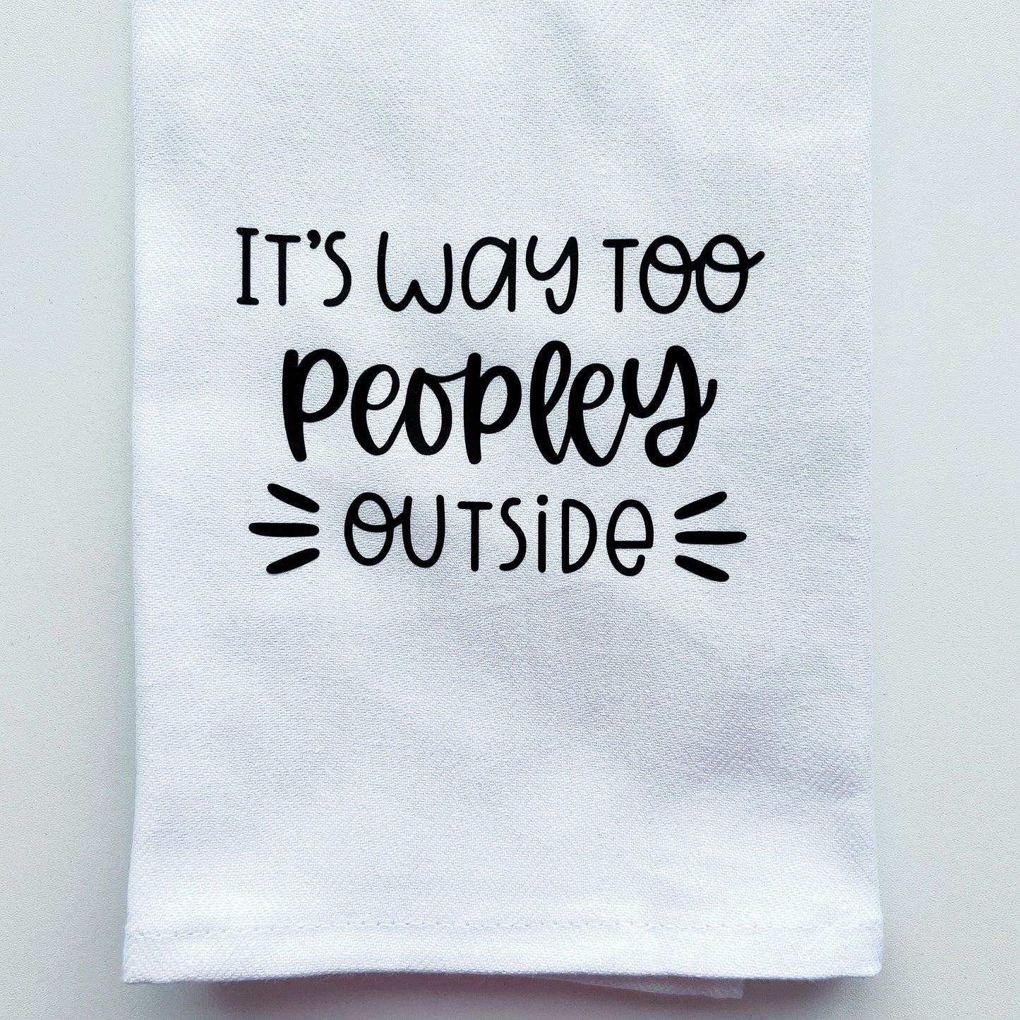 Funny tea towel "it's way too peopley outside"