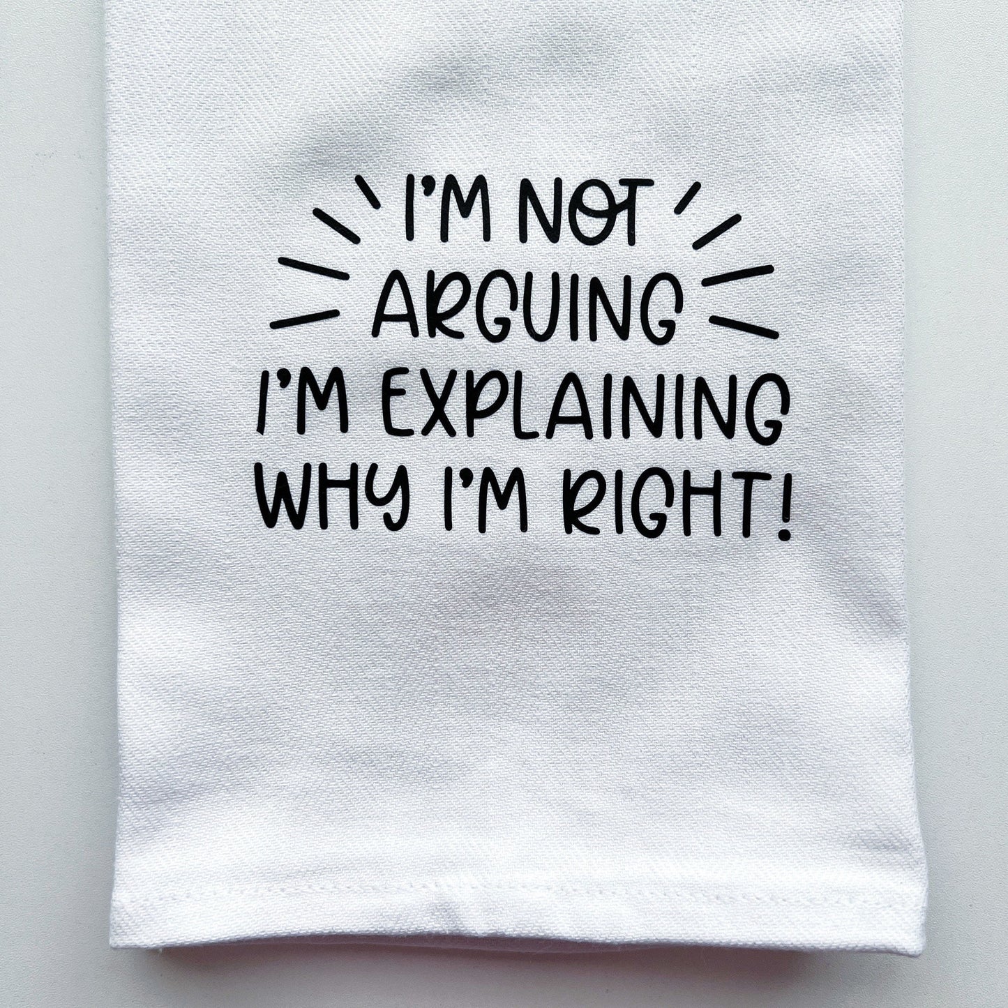 Funny tea towel "I'm not arguing"