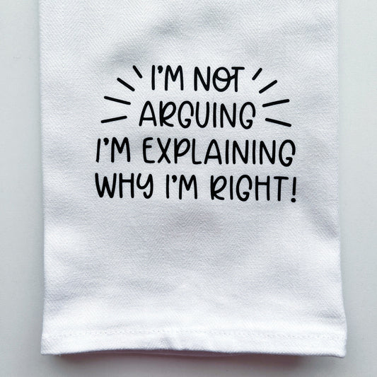 Funny tea towel "I'm not arguing"