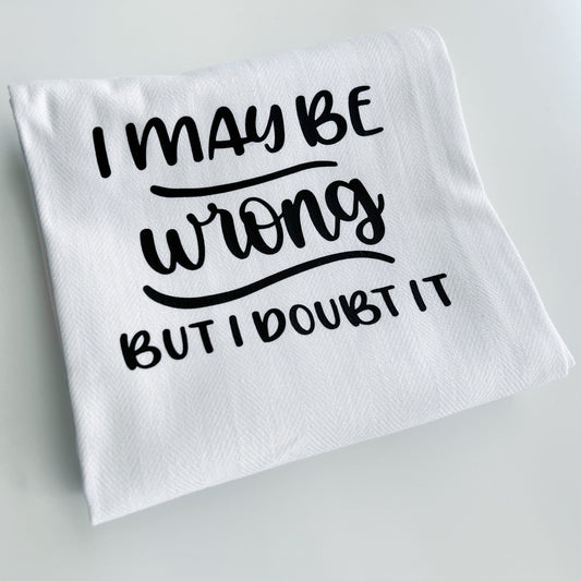 Funny tea towel "I may be wrong"